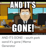 andits-gone-memegenerator-net-and-its-gone-south-park-aand-50786904.png